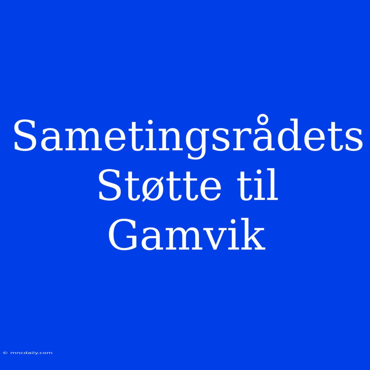 Sametingsrådets Støtte Til Gamvik