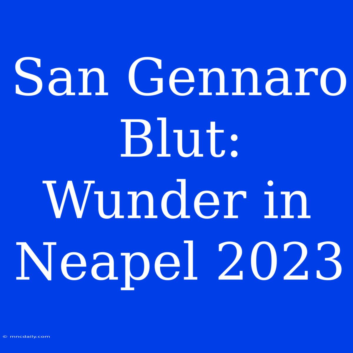 San Gennaro Blut: Wunder In Neapel 2023