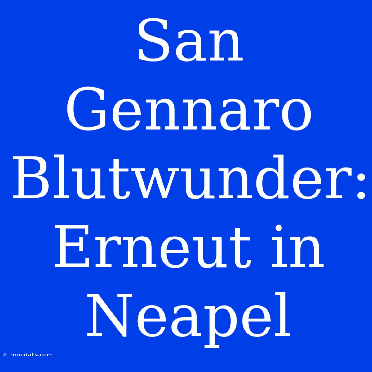 San Gennaro Blutwunder: Erneut In Neapel