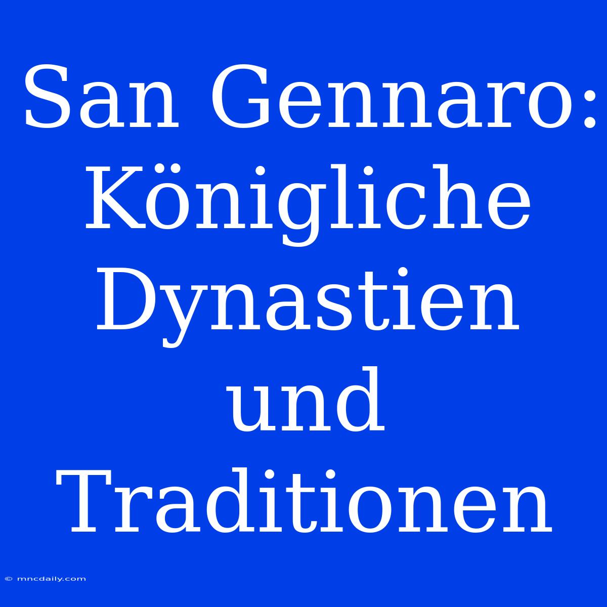 San Gennaro: Königliche Dynastien Und Traditionen