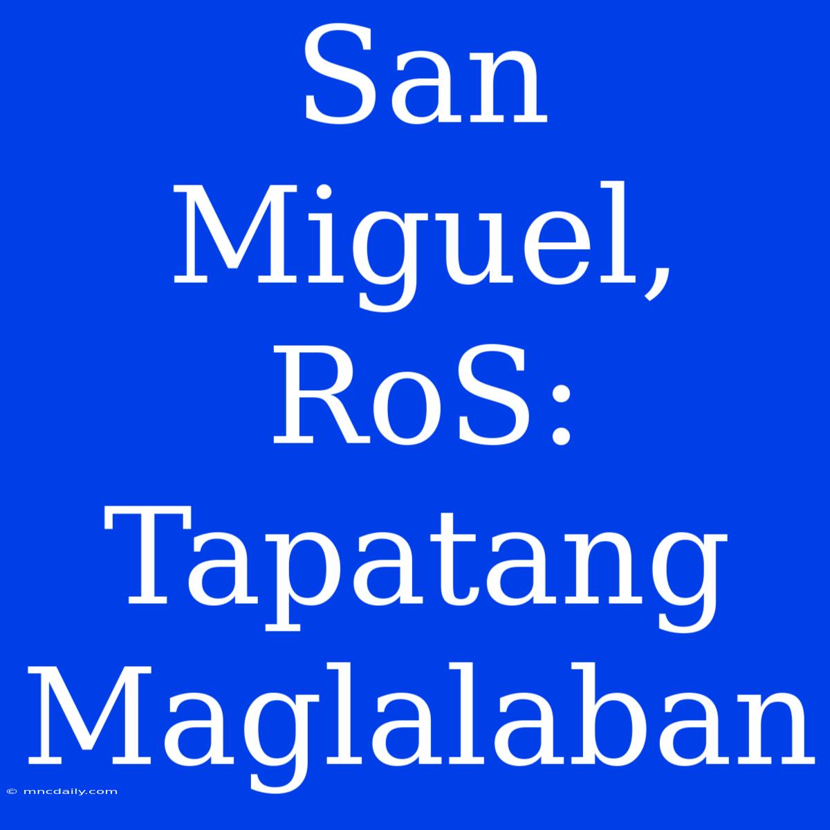 San Miguel, RoS: Tapatang Maglalaban