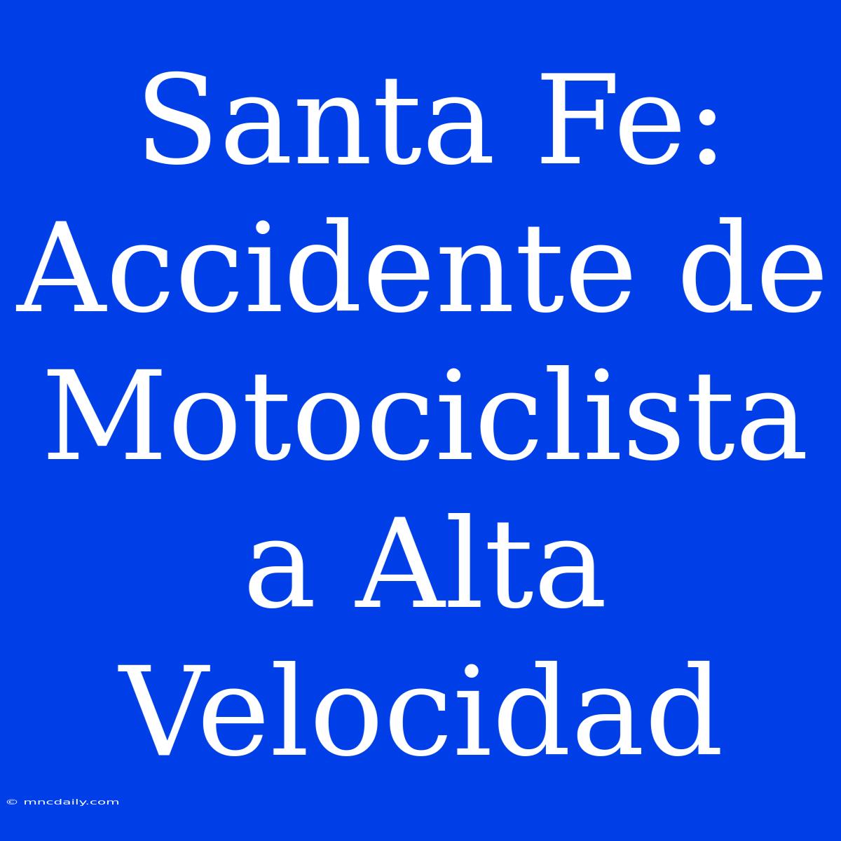 Santa Fe: Accidente De Motociclista A Alta Velocidad