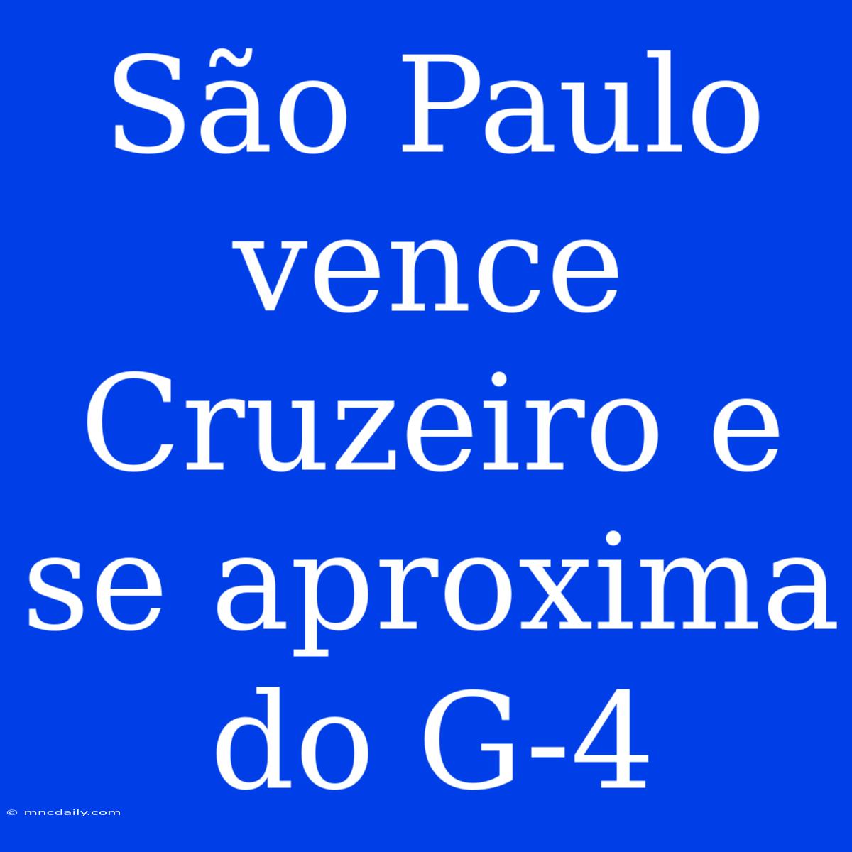 São Paulo Vence Cruzeiro E Se Aproxima Do G-4