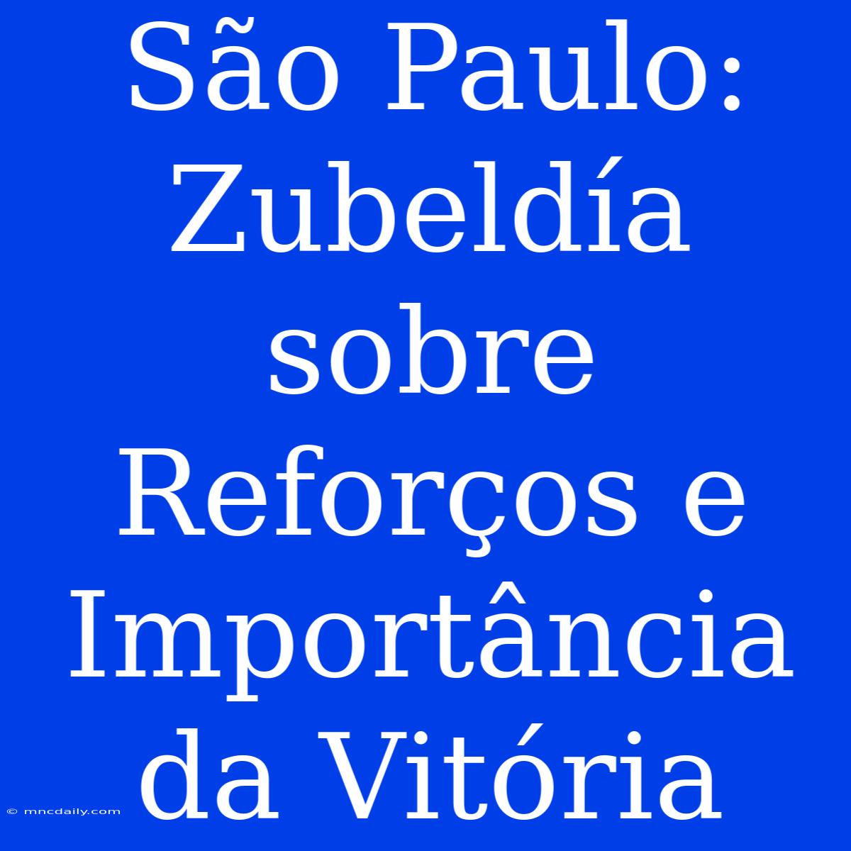 São Paulo: Zubeldía Sobre Reforços E Importância Da Vitória 