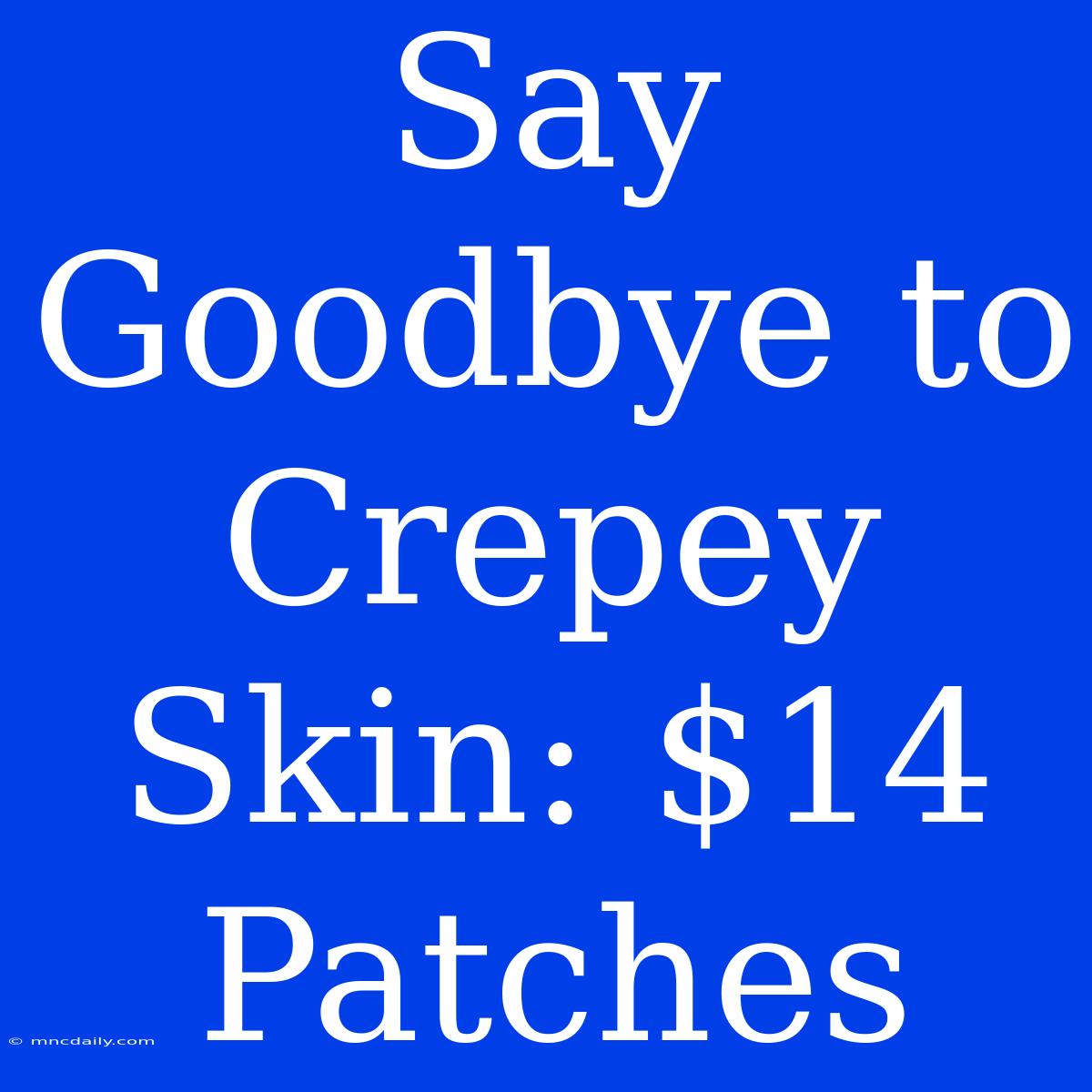 Say Goodbye To Crepey Skin: $14 Patches