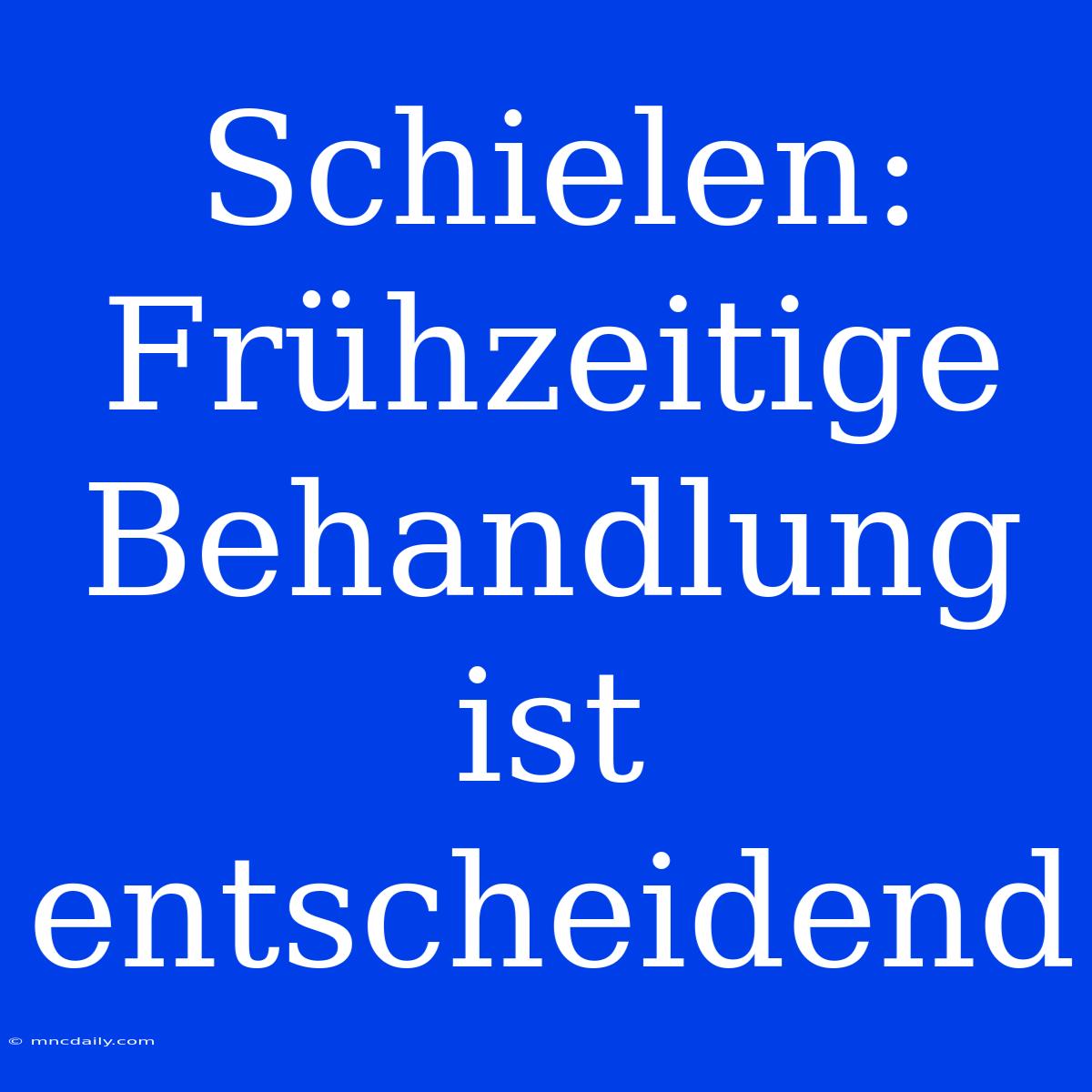 Schielen: Frühzeitige Behandlung Ist Entscheidend