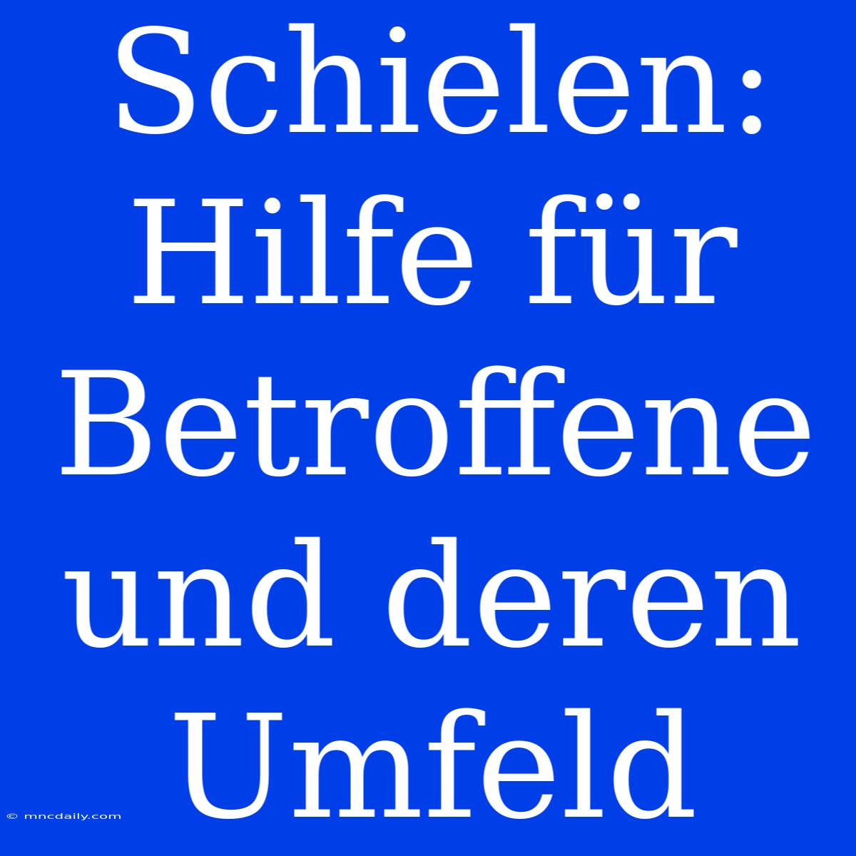 Schielen: Hilfe Für Betroffene Und Deren Umfeld