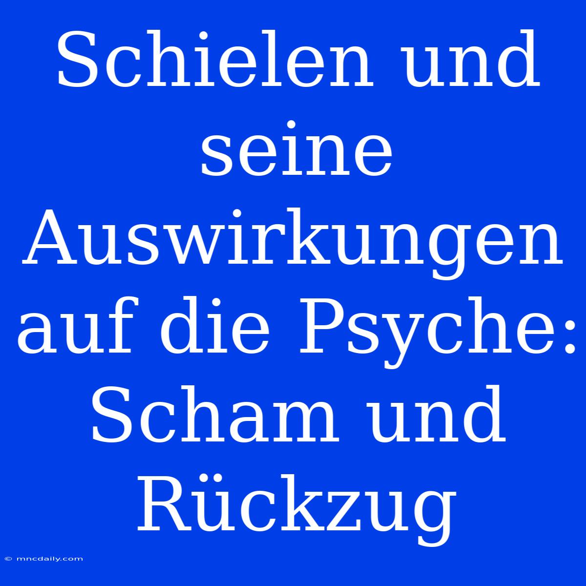 Schielen Und Seine Auswirkungen Auf Die Psyche: Scham Und Rückzug