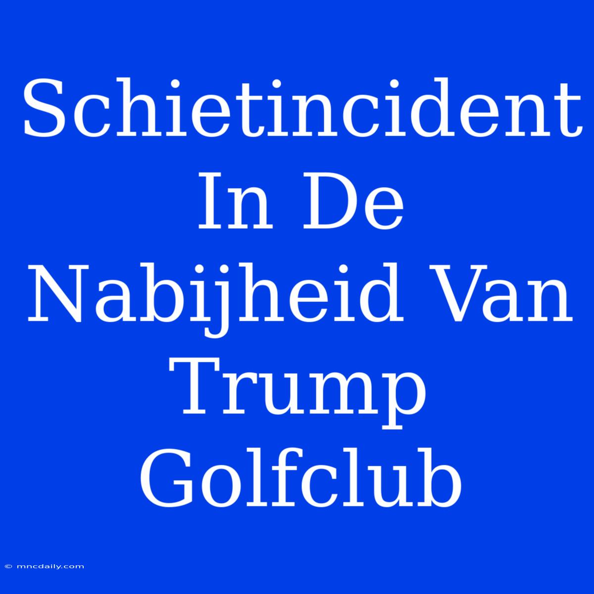 Schietincident In De Nabijheid Van Trump Golfclub