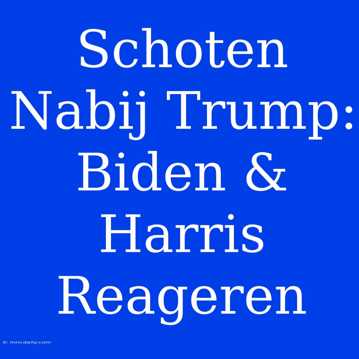 Schoten Nabij Trump: Biden & Harris Reageren