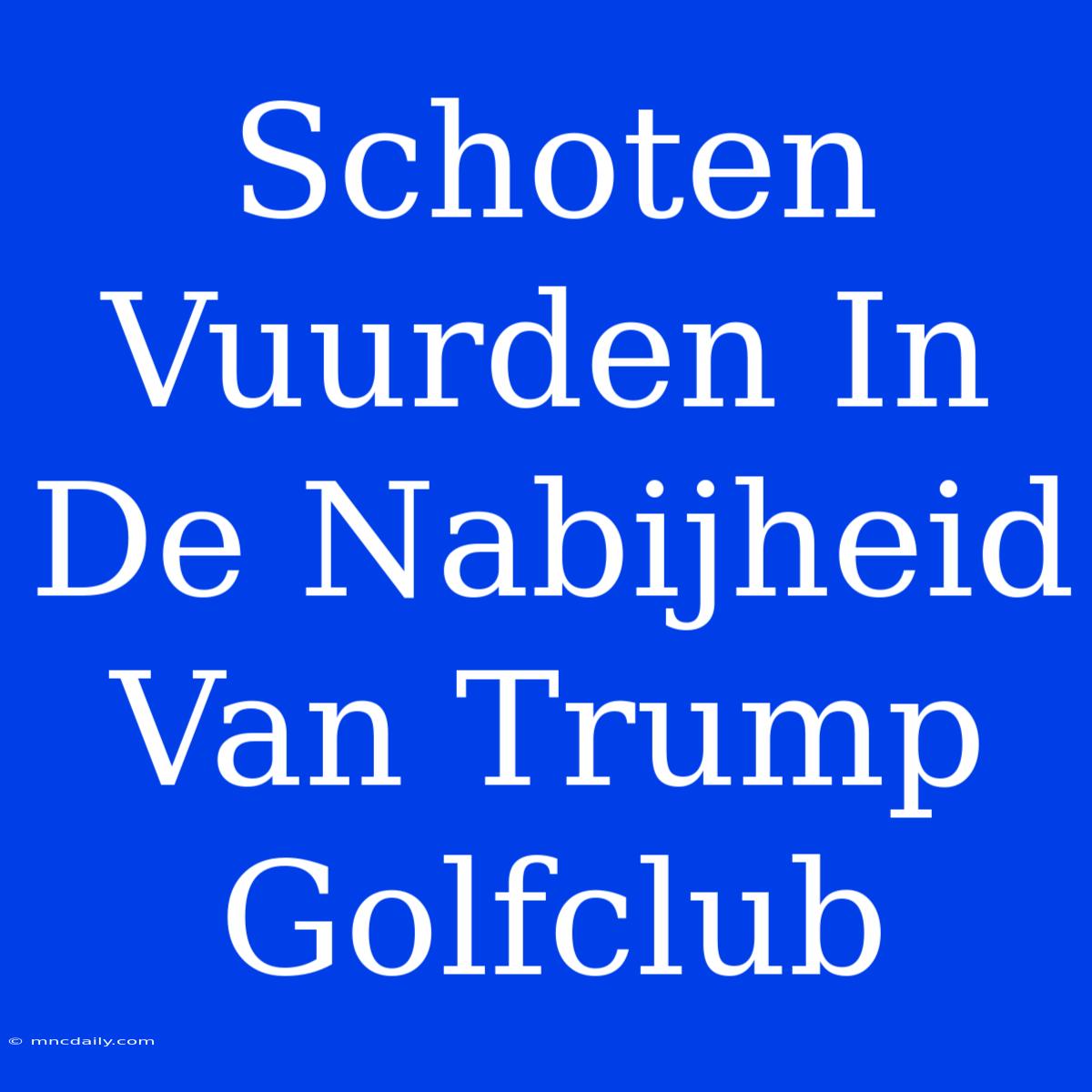 Schoten Vuurden In De Nabijheid Van Trump Golfclub