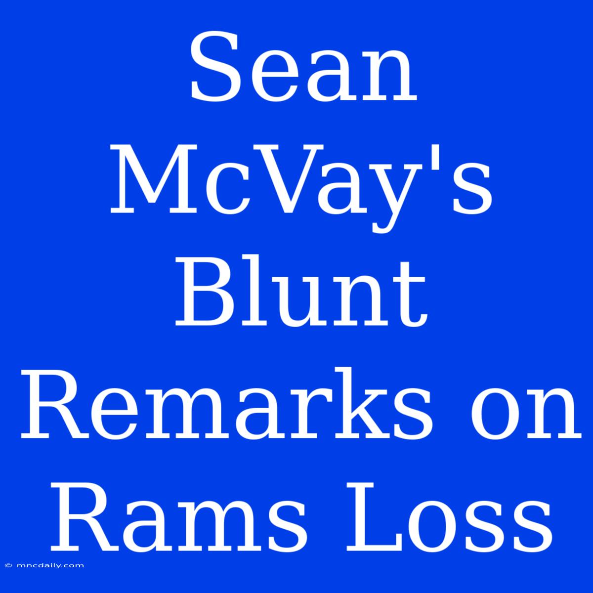 Sean McVay's Blunt Remarks On Rams Loss