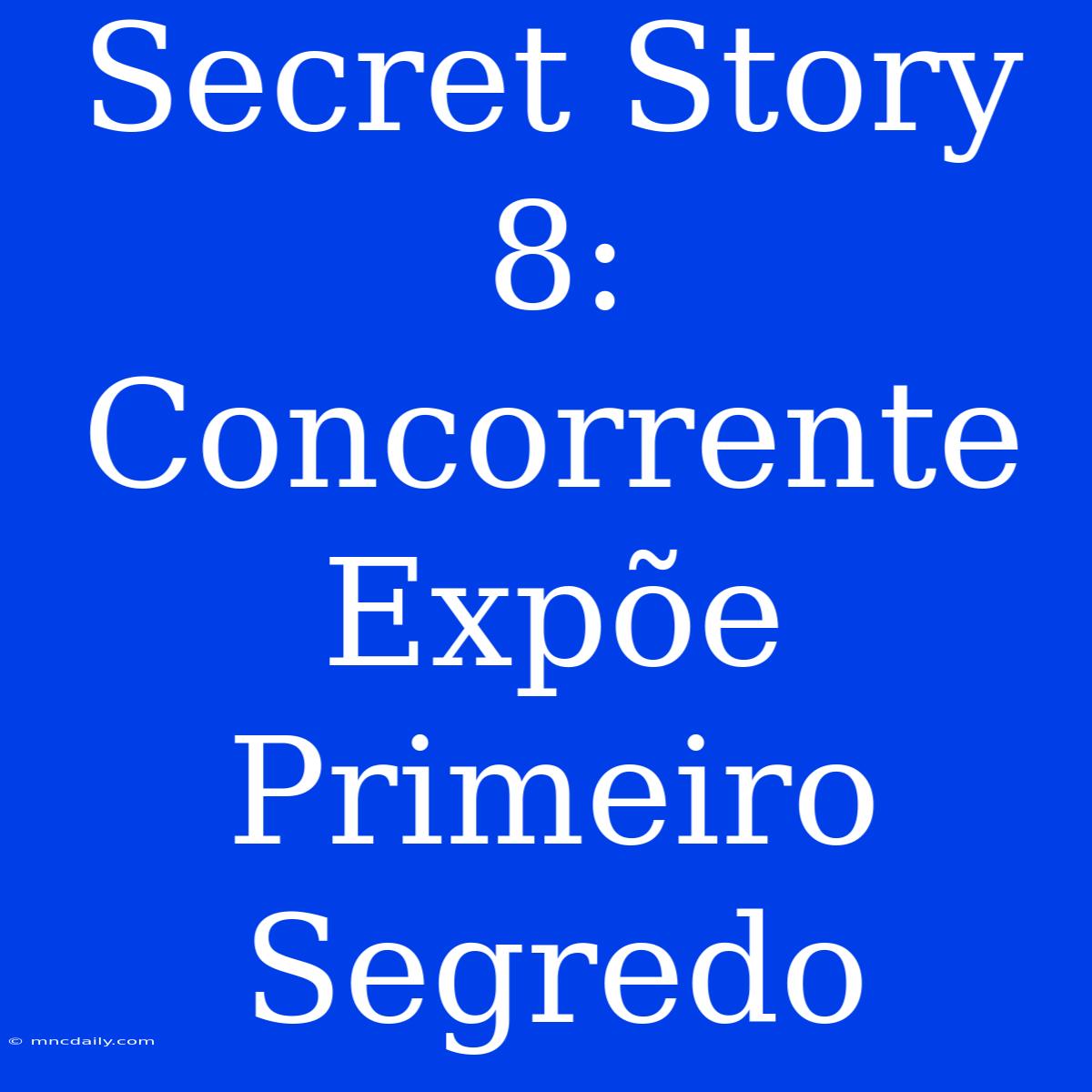 Secret Story 8: Concorrente Expõe Primeiro Segredo