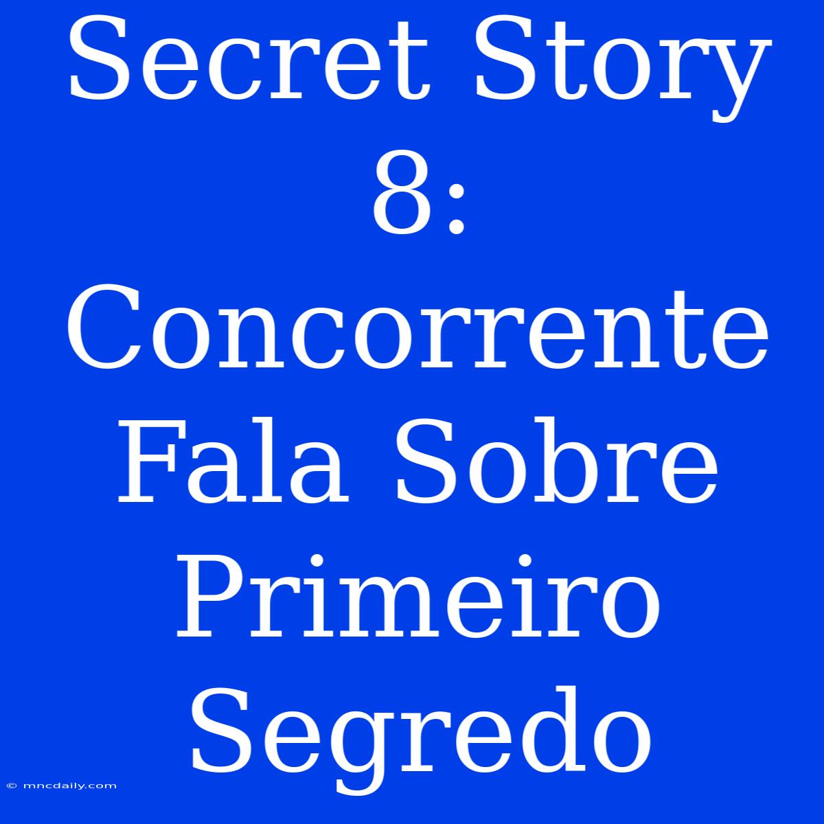 Secret Story 8: Concorrente Fala Sobre Primeiro Segredo