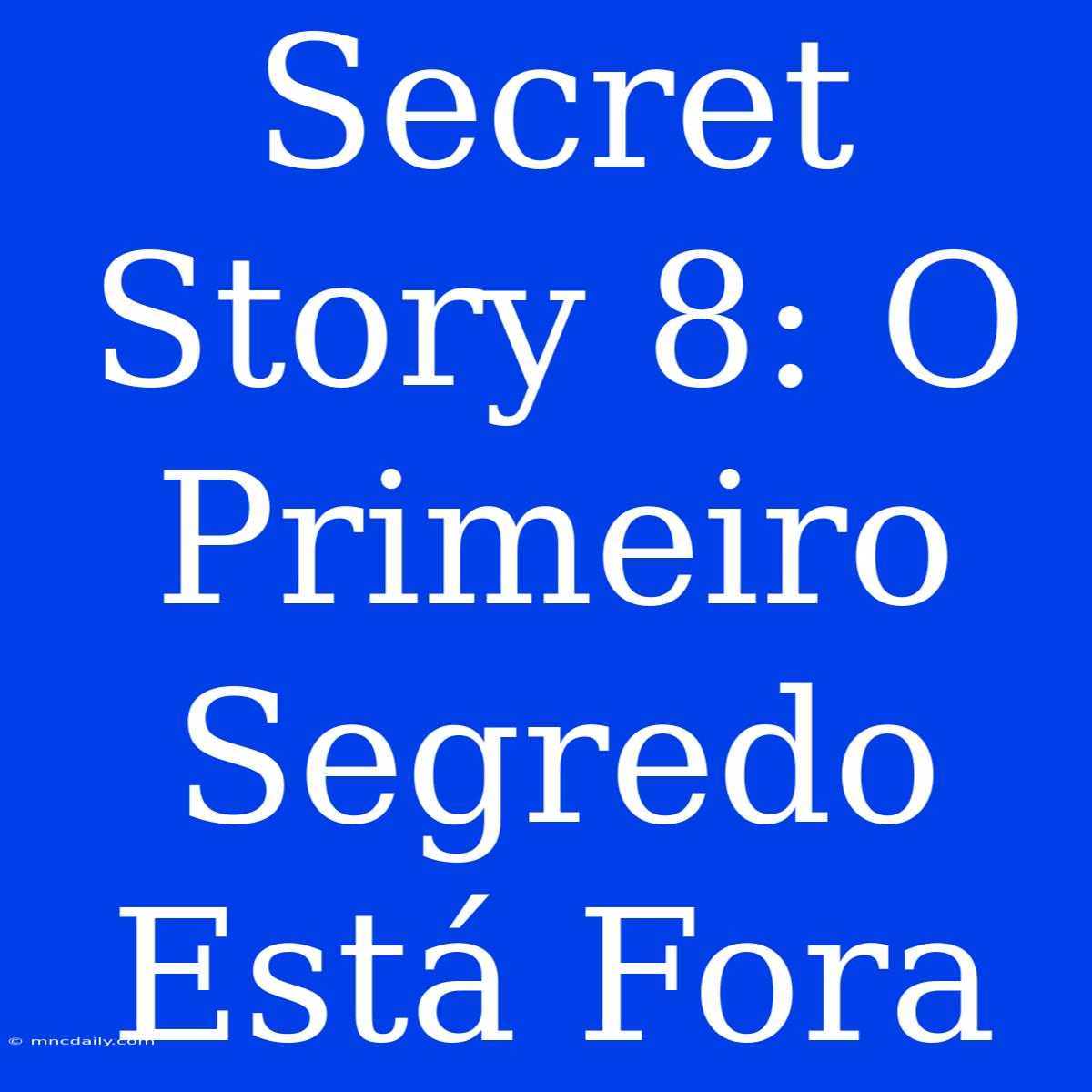 Secret Story 8: O Primeiro Segredo Está Fora