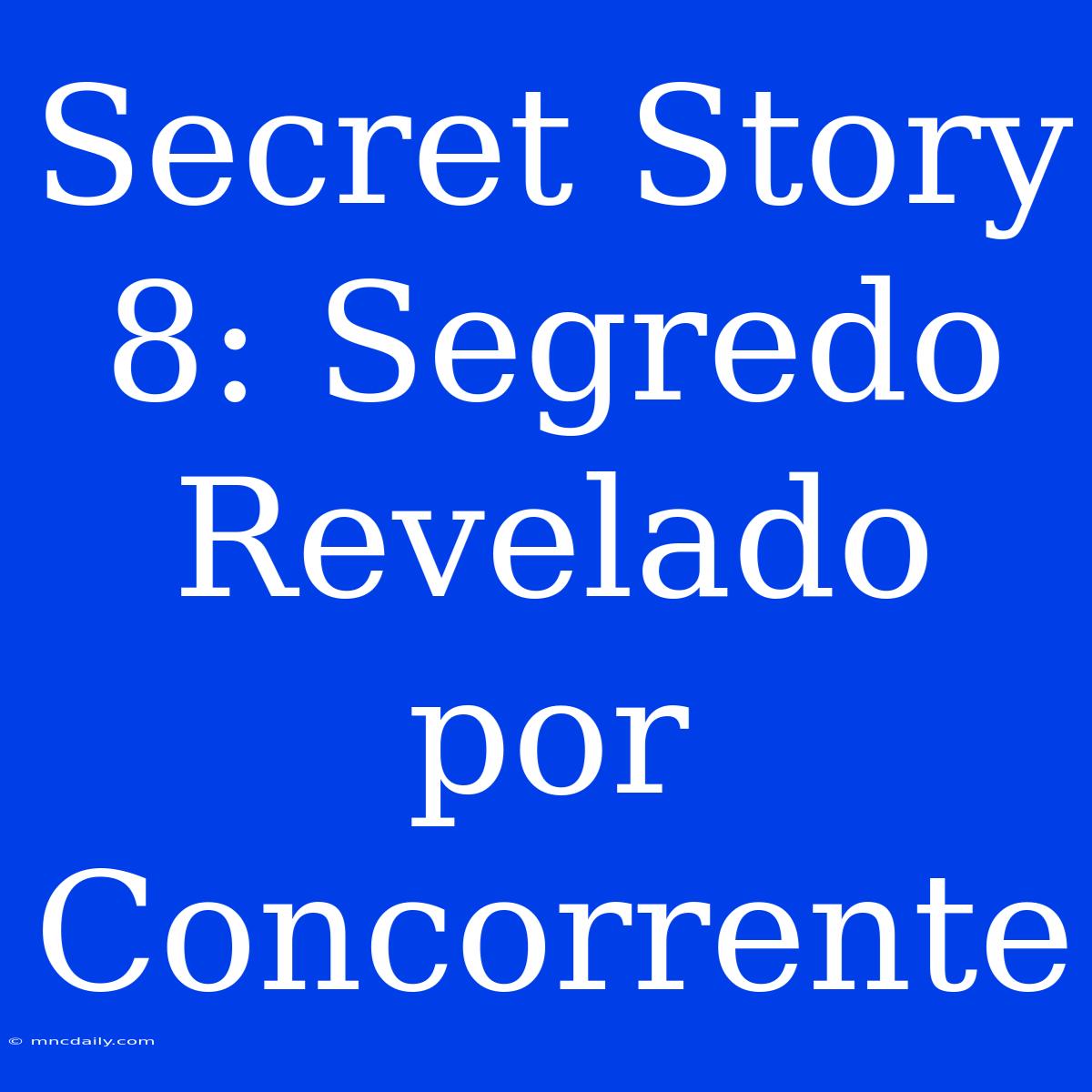 Secret Story 8: Segredo Revelado Por Concorrente