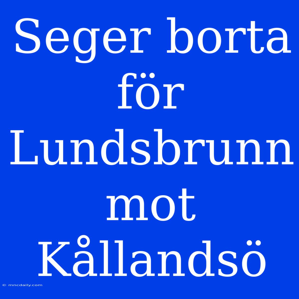 Seger Borta För Lundsbrunn Mot Kållandsö