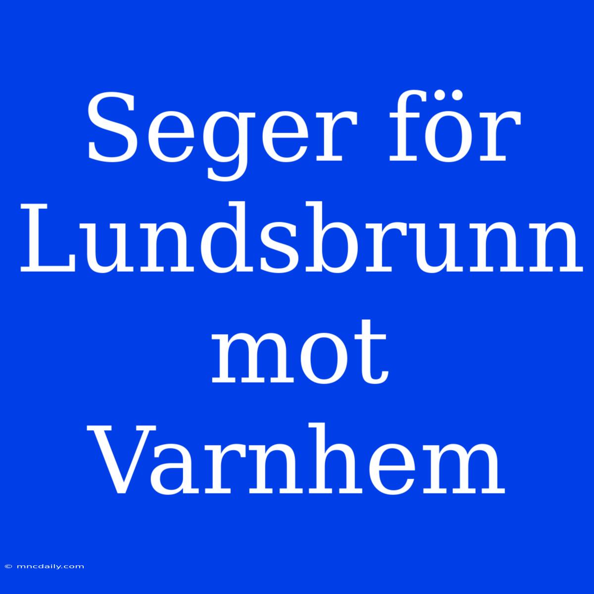 Seger För Lundsbrunn Mot Varnhem