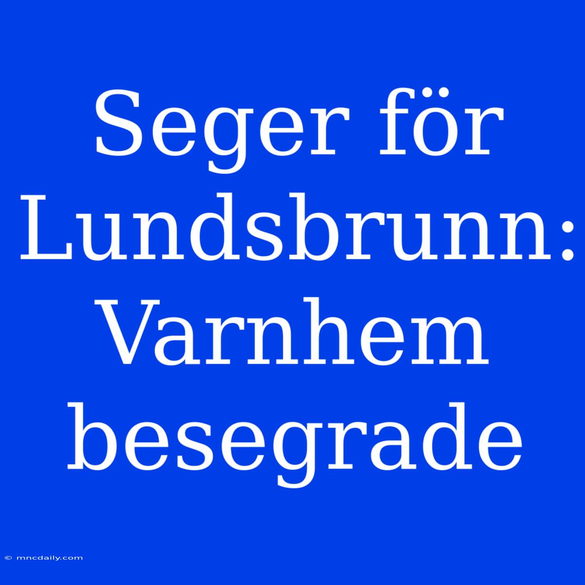 Seger För Lundsbrunn: Varnhem Besegrade