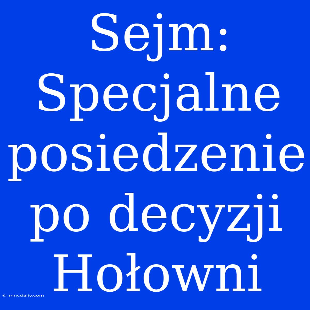 Sejm: Specjalne Posiedzenie Po Decyzji Hołowni