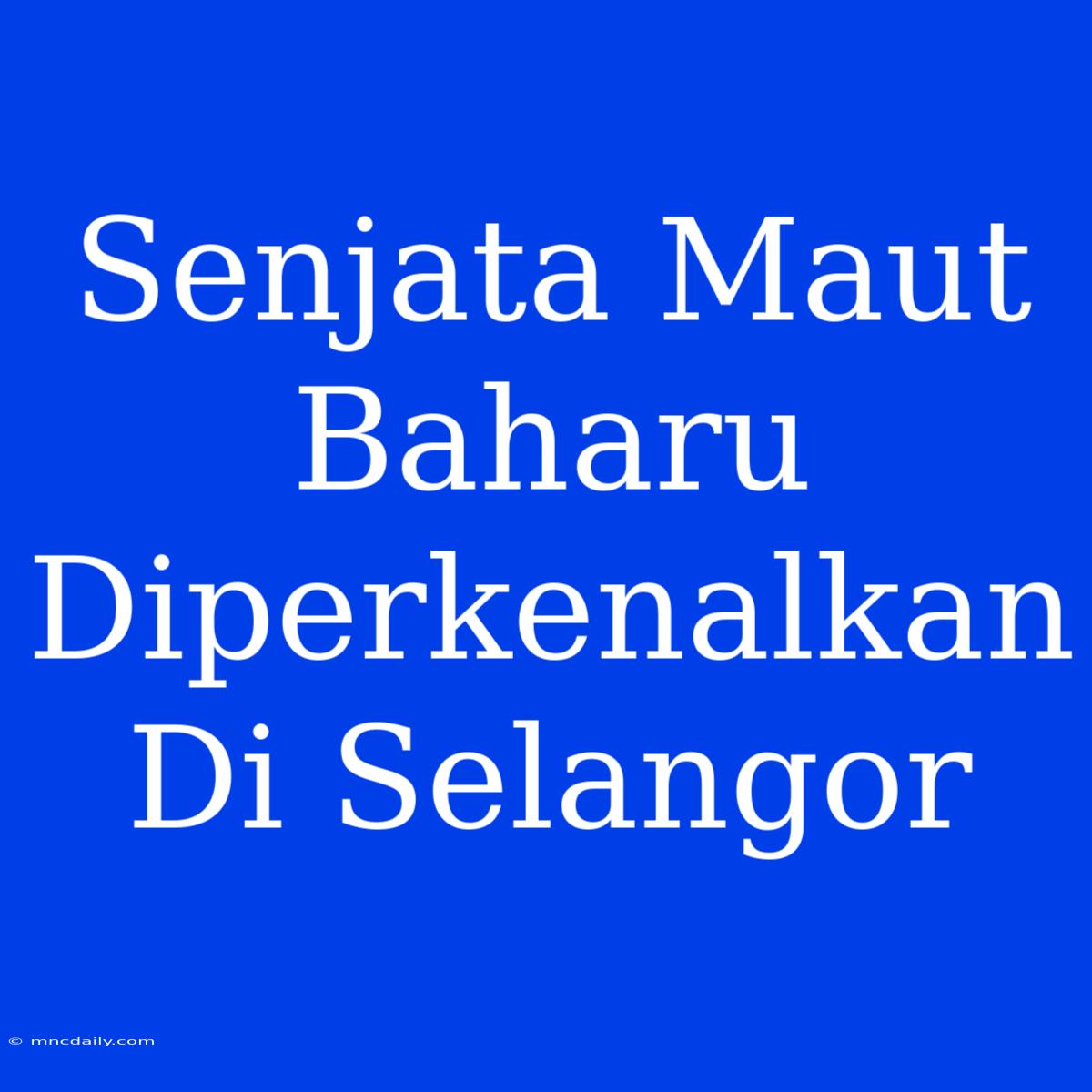 Senjata Maut Baharu Diperkenalkan Di Selangor