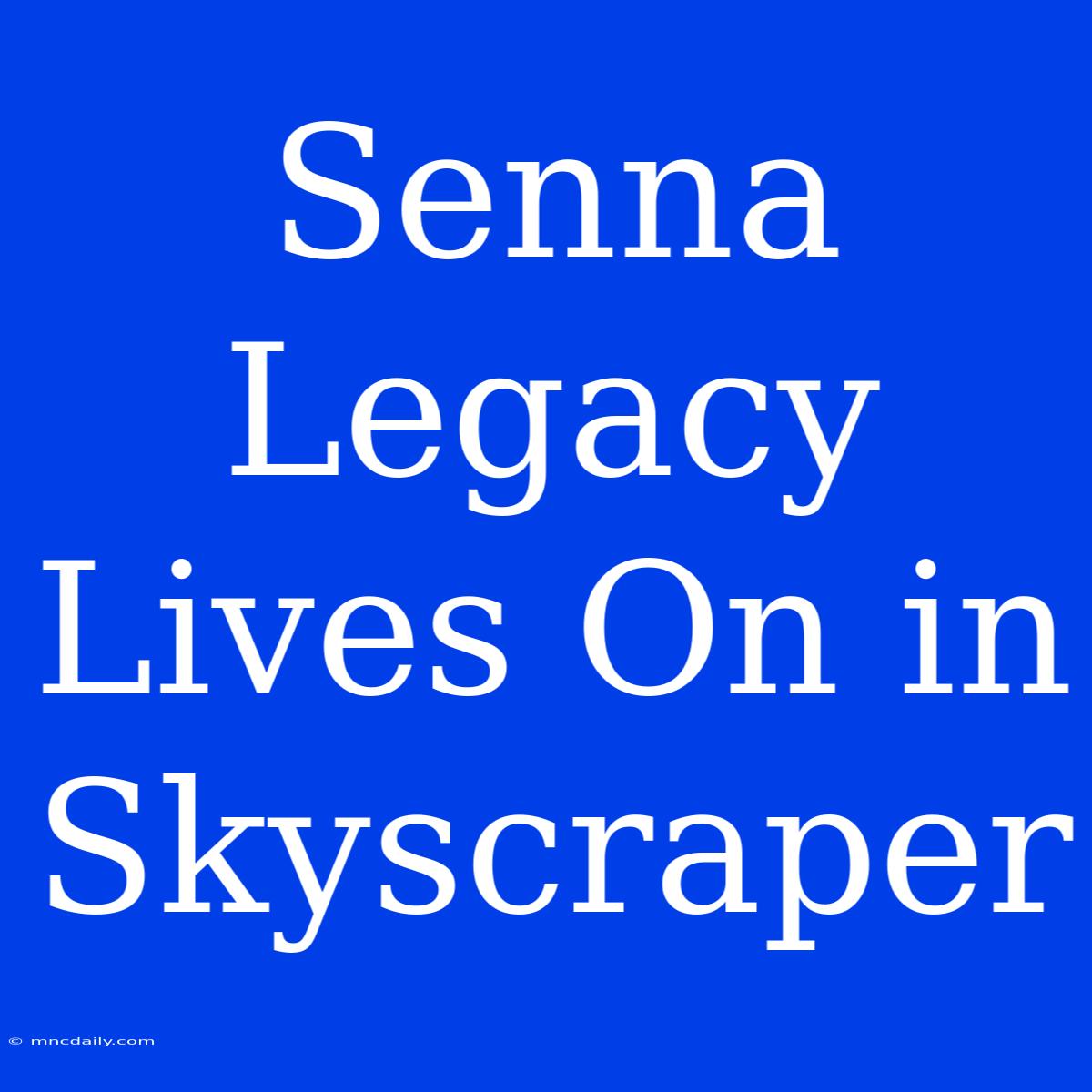 Senna Legacy Lives On In Skyscraper