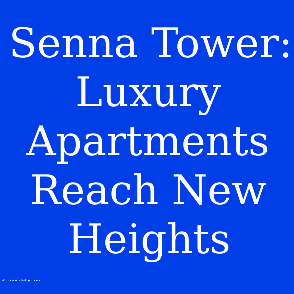 Senna Tower:  Luxury Apartments Reach New Heights