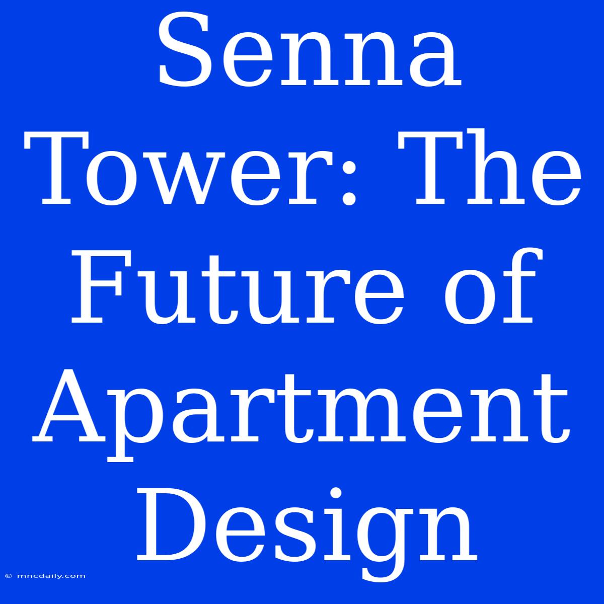 Senna Tower: The Future Of Apartment Design