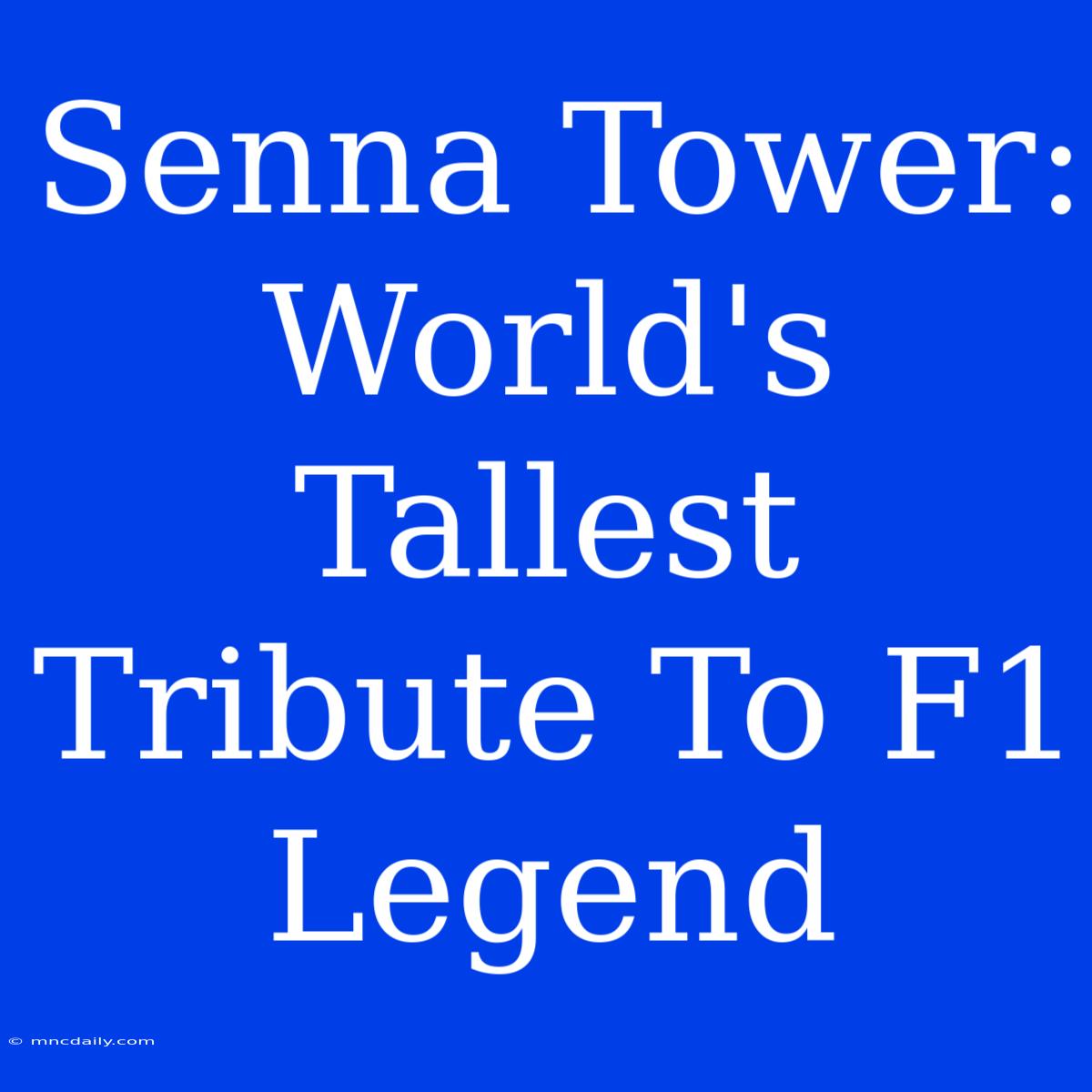 Senna Tower: World's Tallest Tribute To F1 Legend