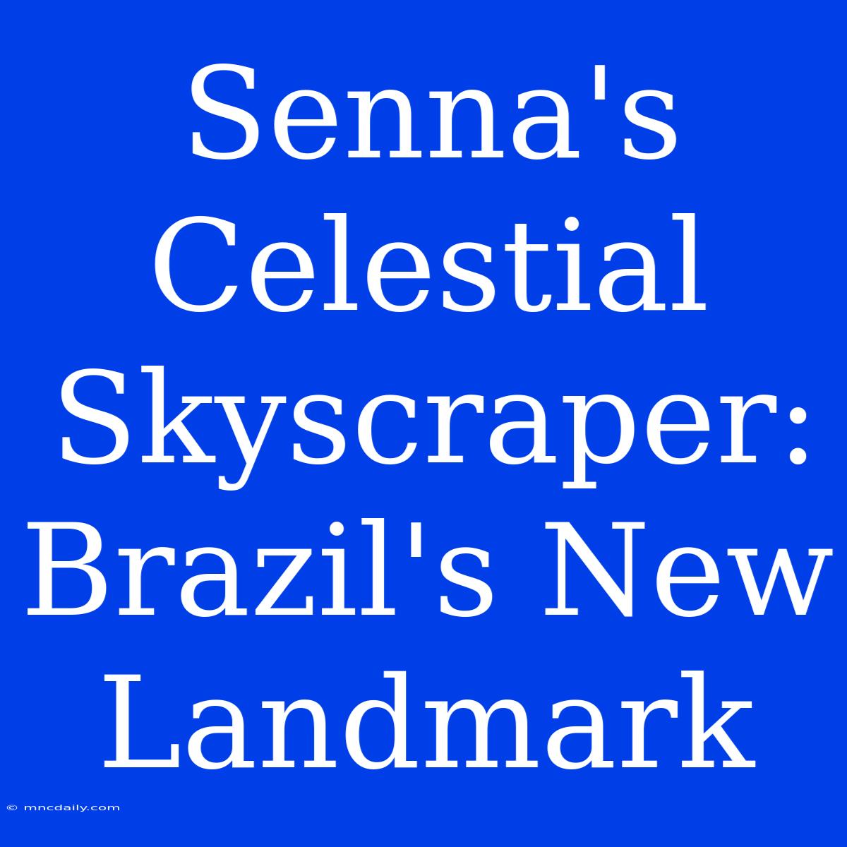 Senna's Celestial Skyscraper: Brazil's New Landmark