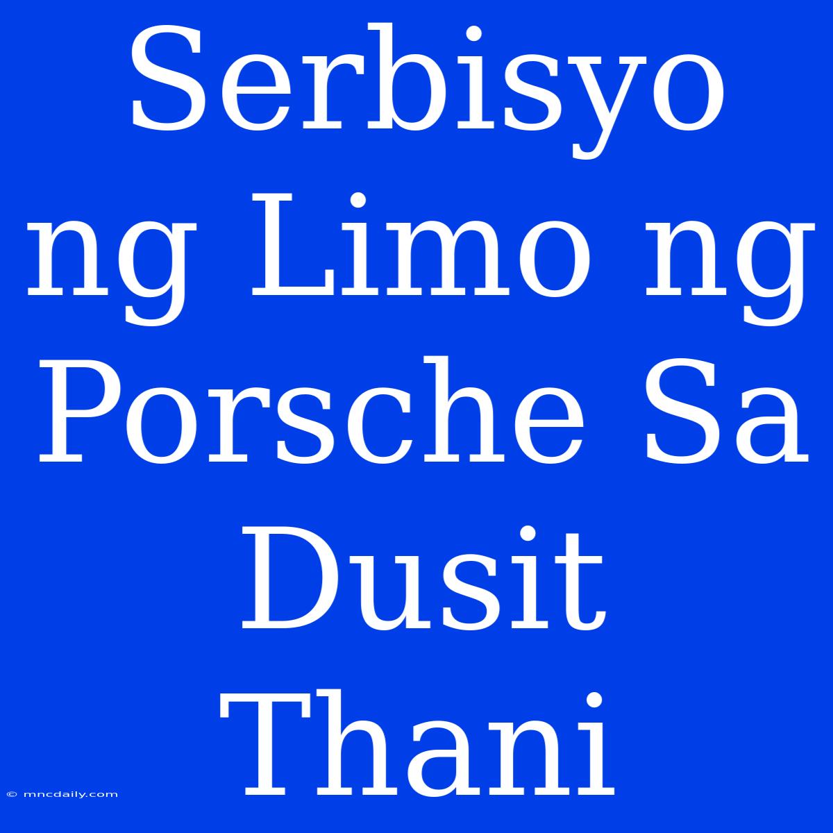 Serbisyo Ng Limo Ng Porsche Sa Dusit Thani