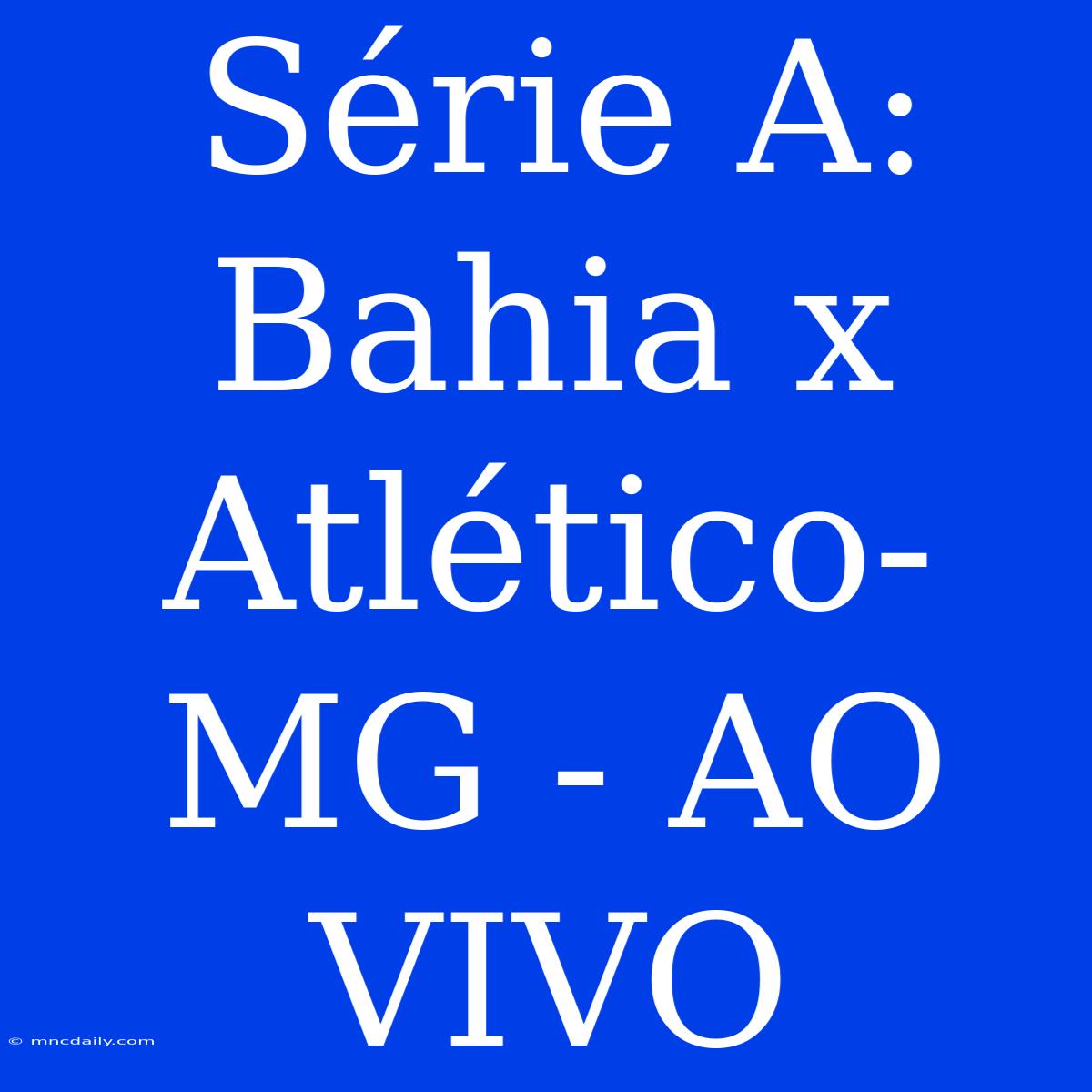 Série A: Bahia X Atlético-MG - AO VIVO