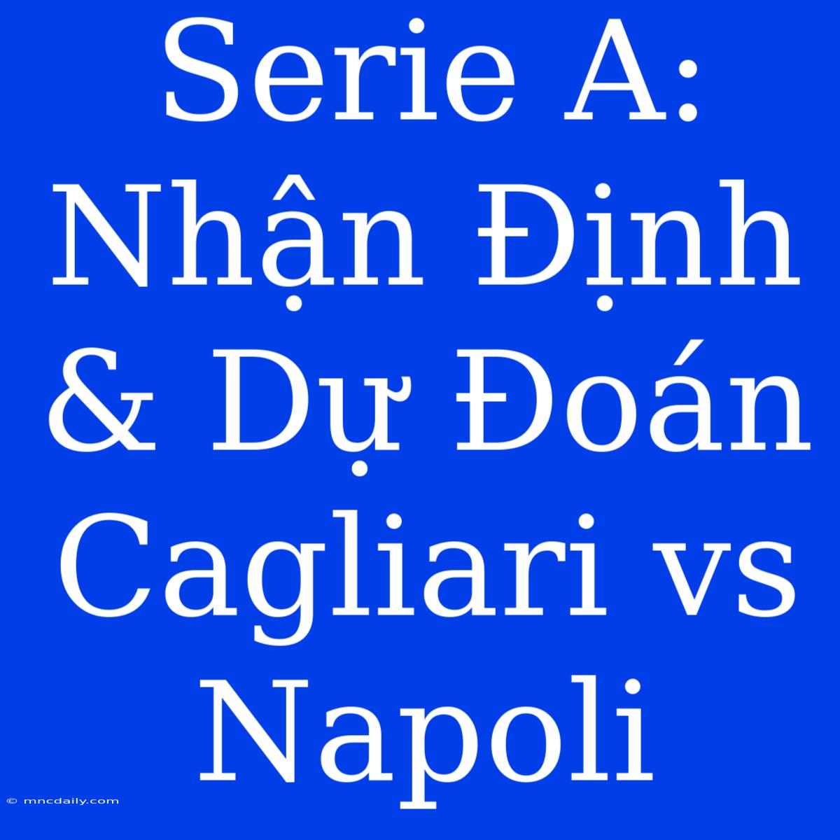 Serie A: Nhận Định & Dự Đoán Cagliari Vs Napoli