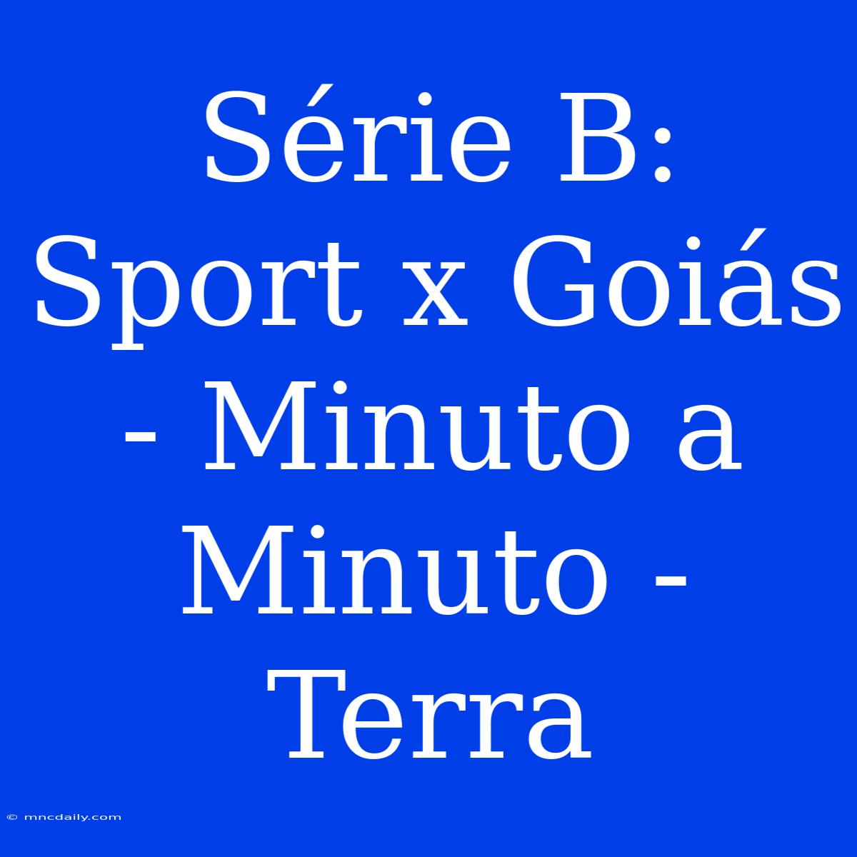 Série B: Sport X Goiás - Minuto A Minuto - Terra