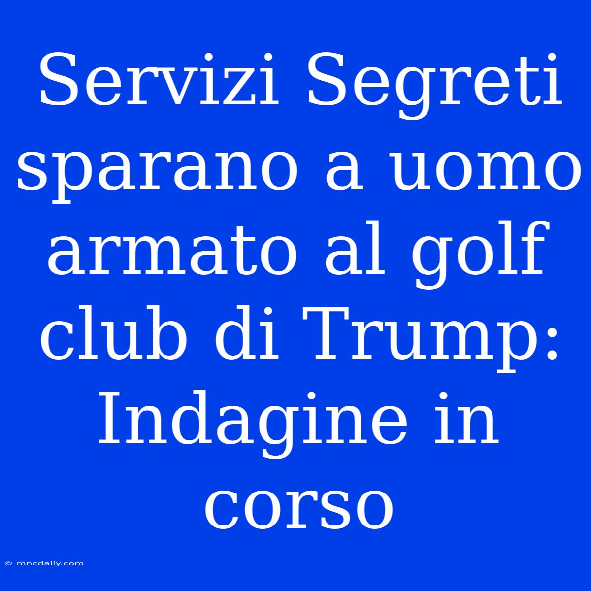 Servizi Segreti Sparano A Uomo Armato Al Golf Club Di Trump: Indagine In Corso 