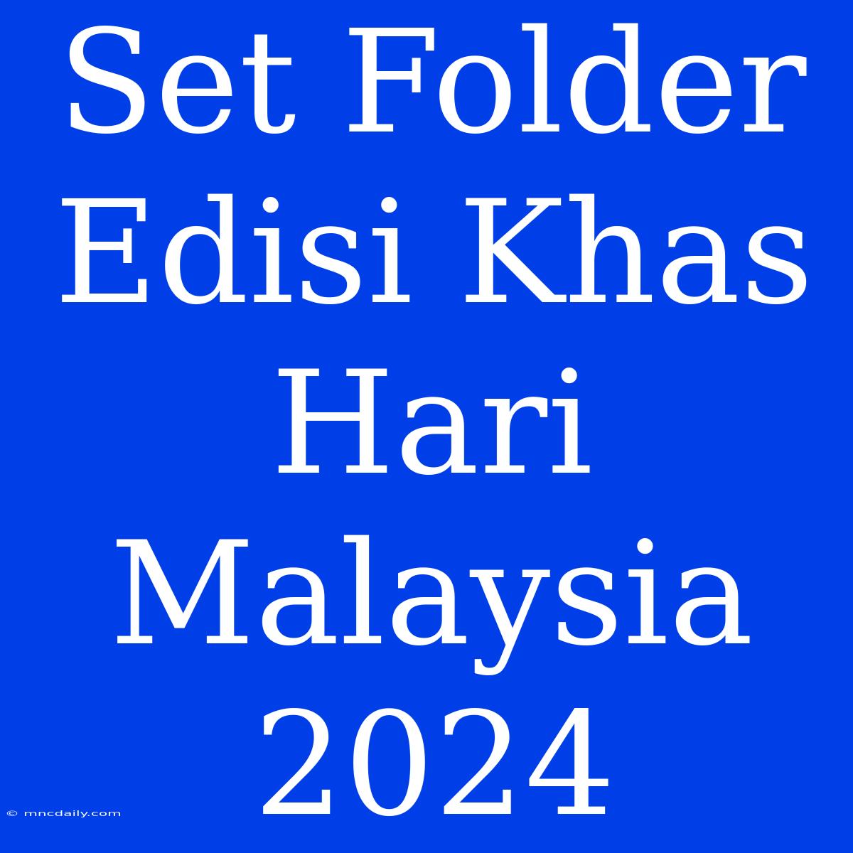 Set Folder Edisi Khas Hari Malaysia 2024