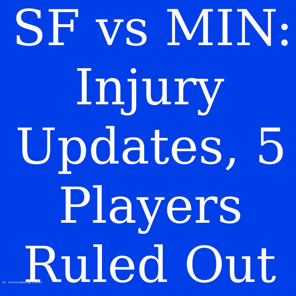 SF Vs MIN: Injury Updates, 5 Players Ruled Out