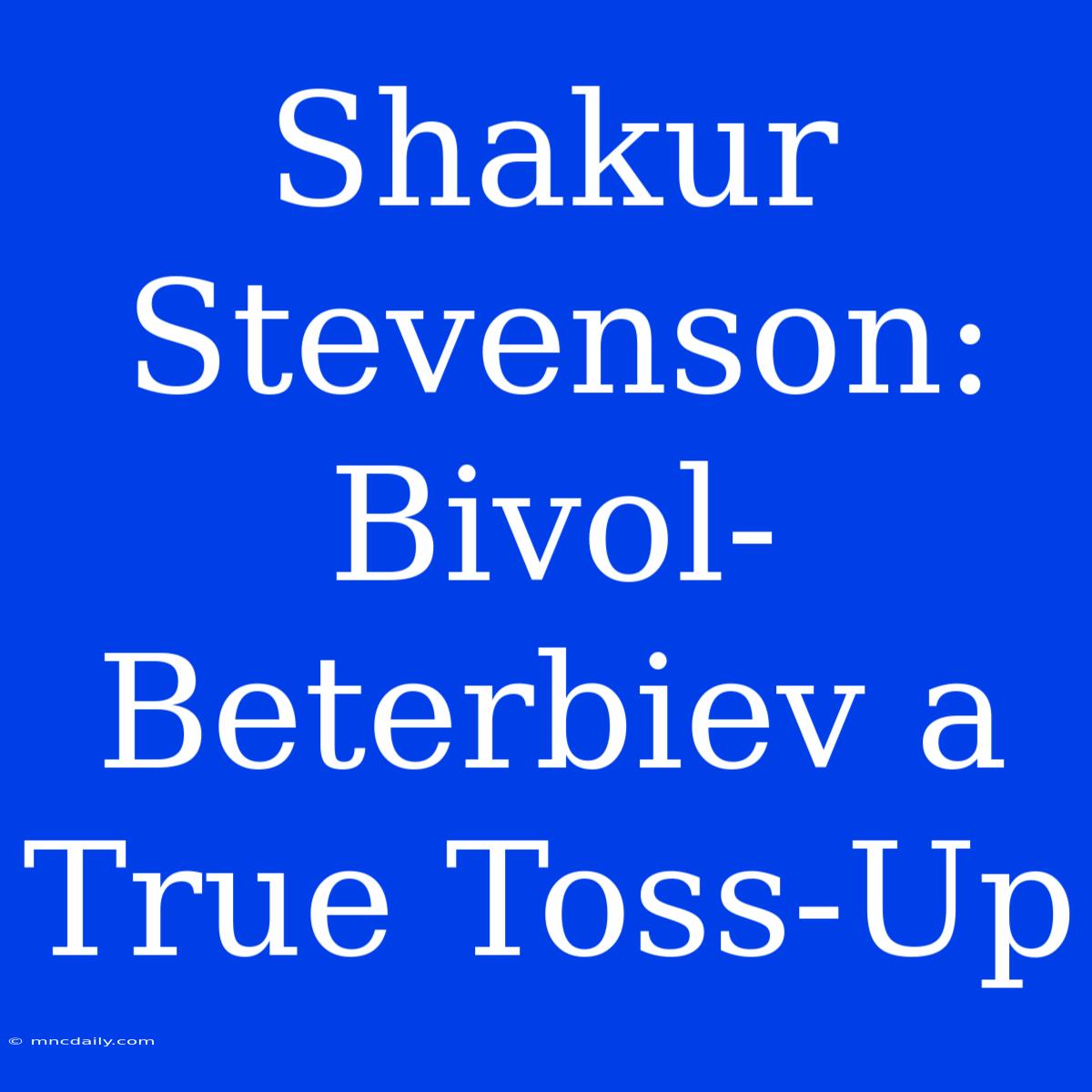 Shakur Stevenson: Bivol-Beterbiev A True Toss-Up