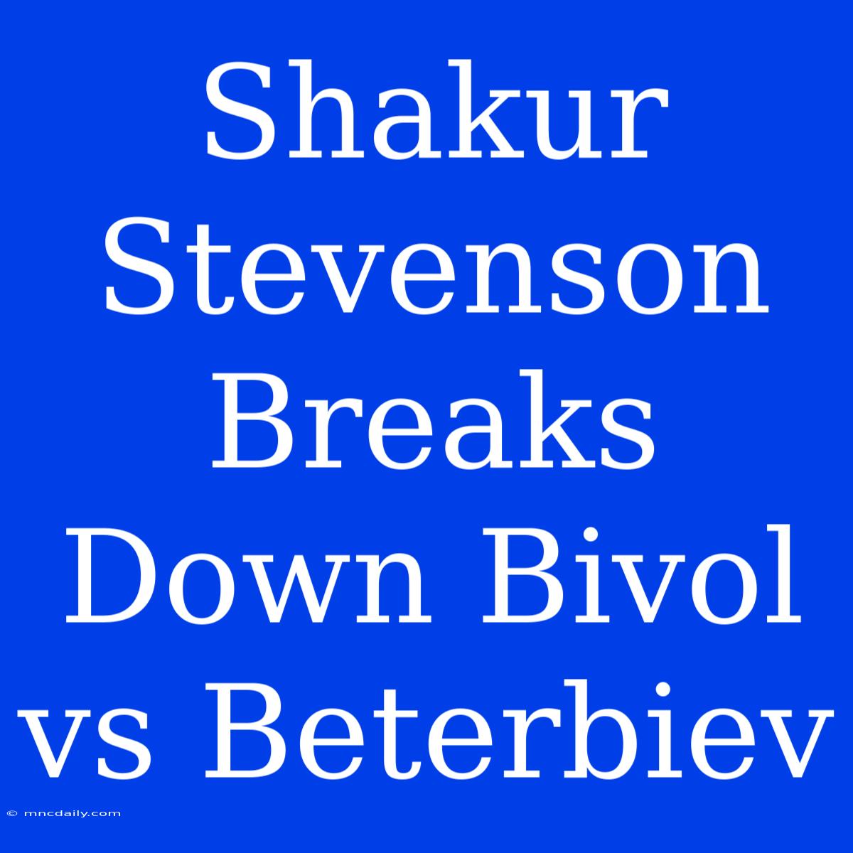 Shakur Stevenson Breaks Down Bivol Vs Beterbiev