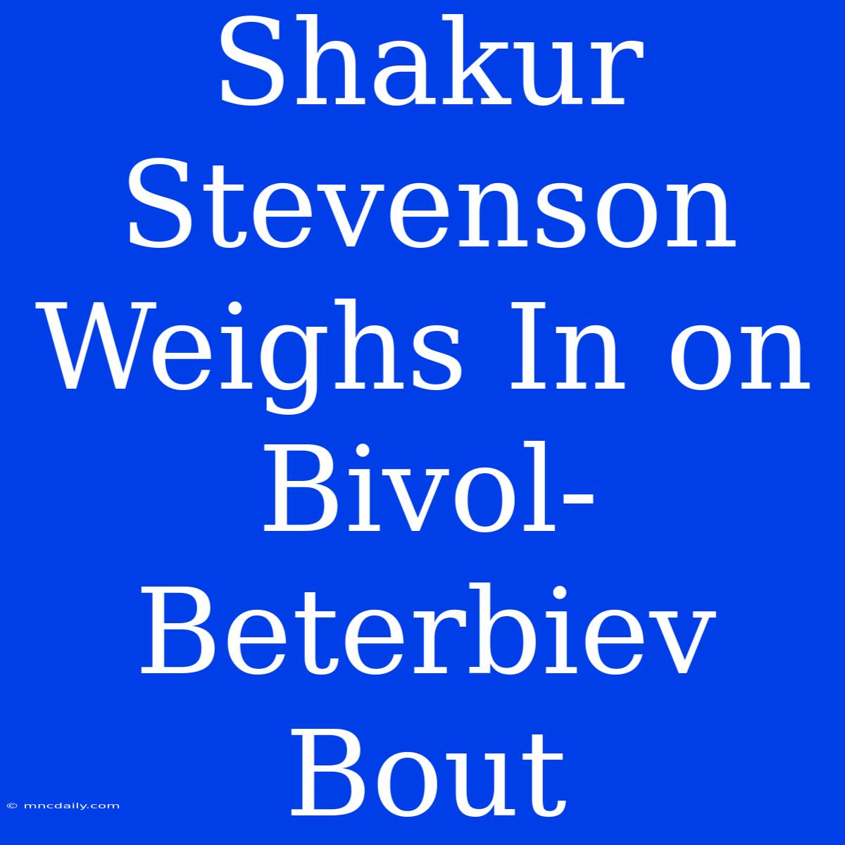 Shakur Stevenson Weighs In On Bivol-Beterbiev Bout