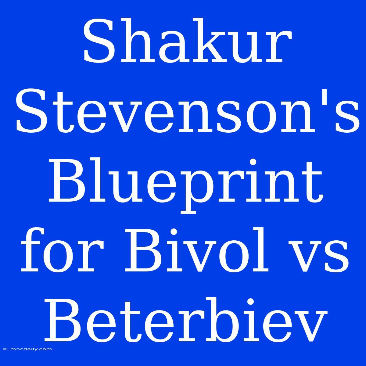 Shakur Stevenson's Blueprint For Bivol Vs Beterbiev