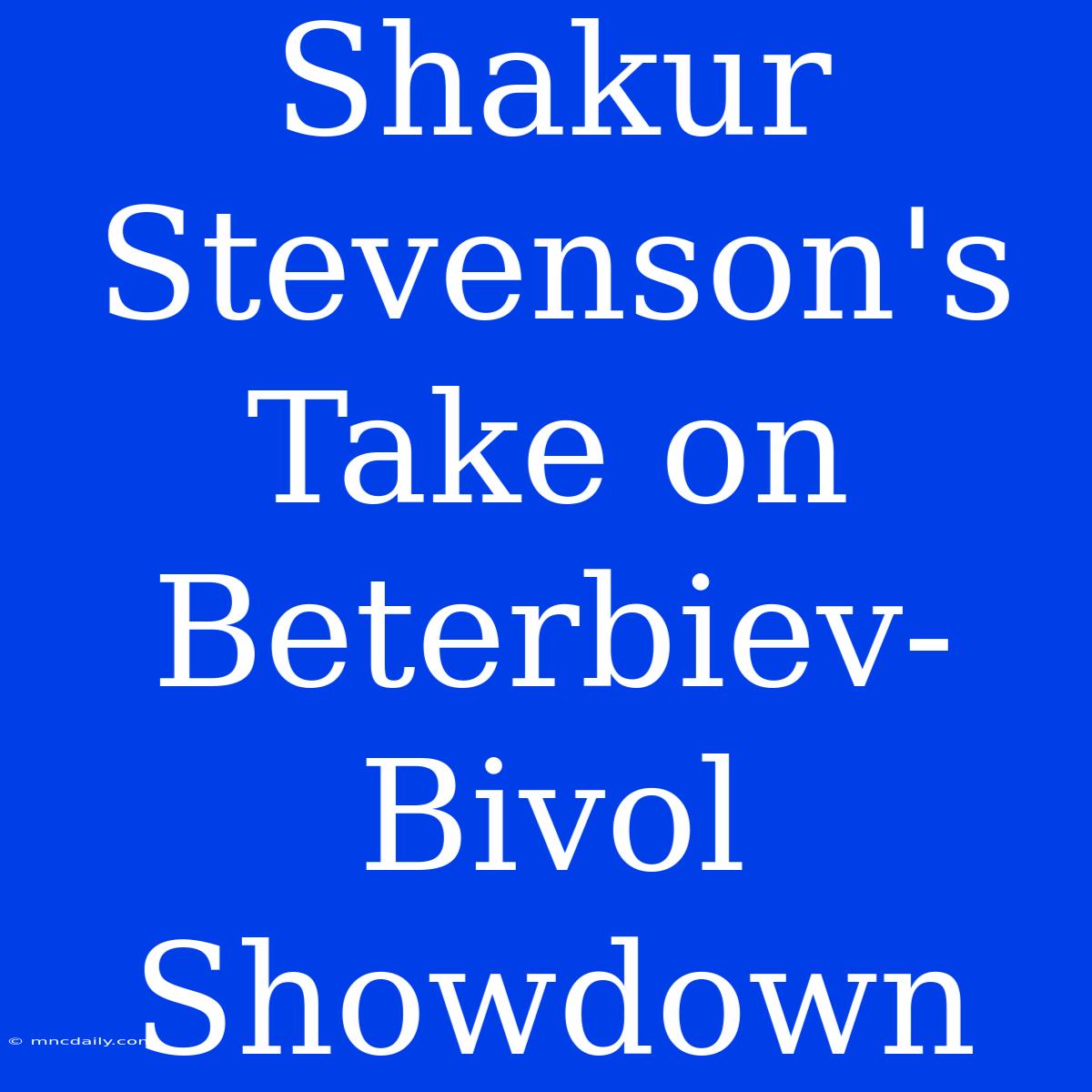 Shakur Stevenson's Take On Beterbiev-Bivol Showdown