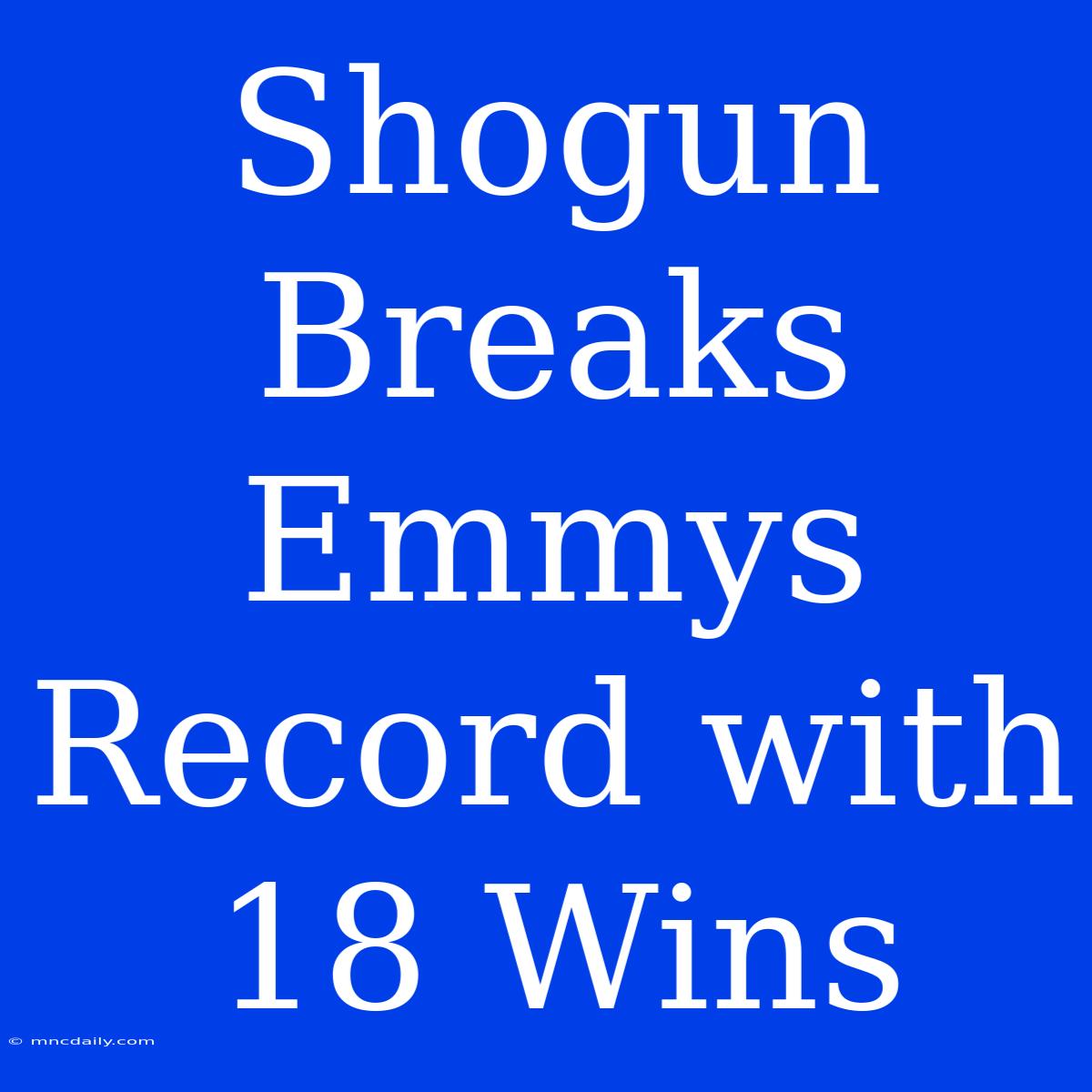 Shogun Breaks Emmys Record With 18 Wins