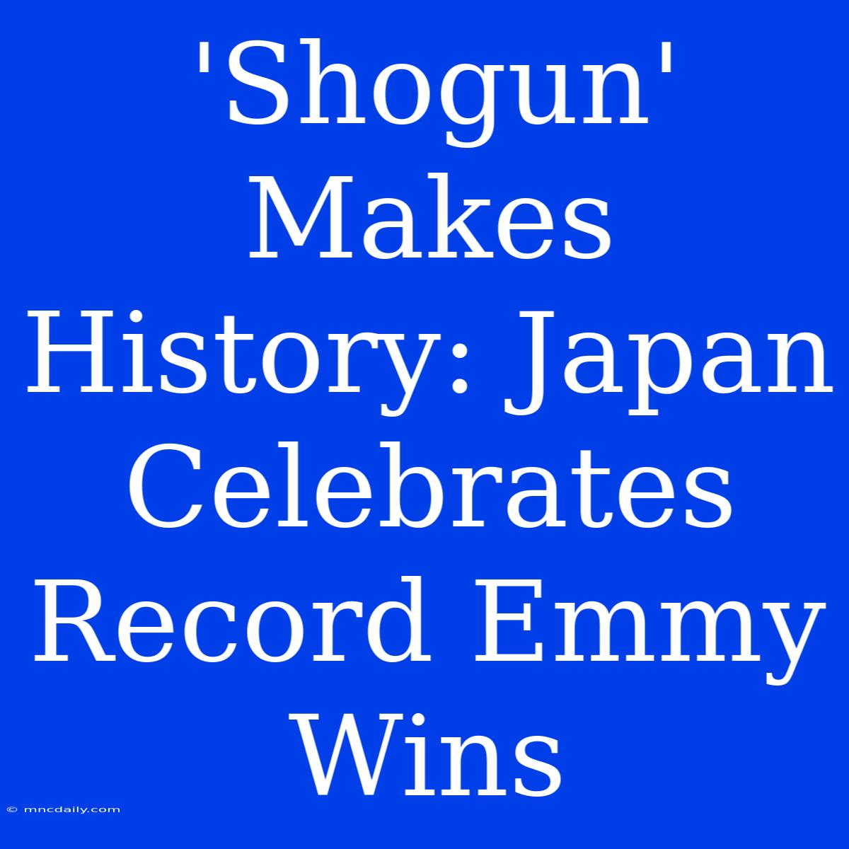 'Shogun' Makes History: Japan Celebrates Record Emmy Wins