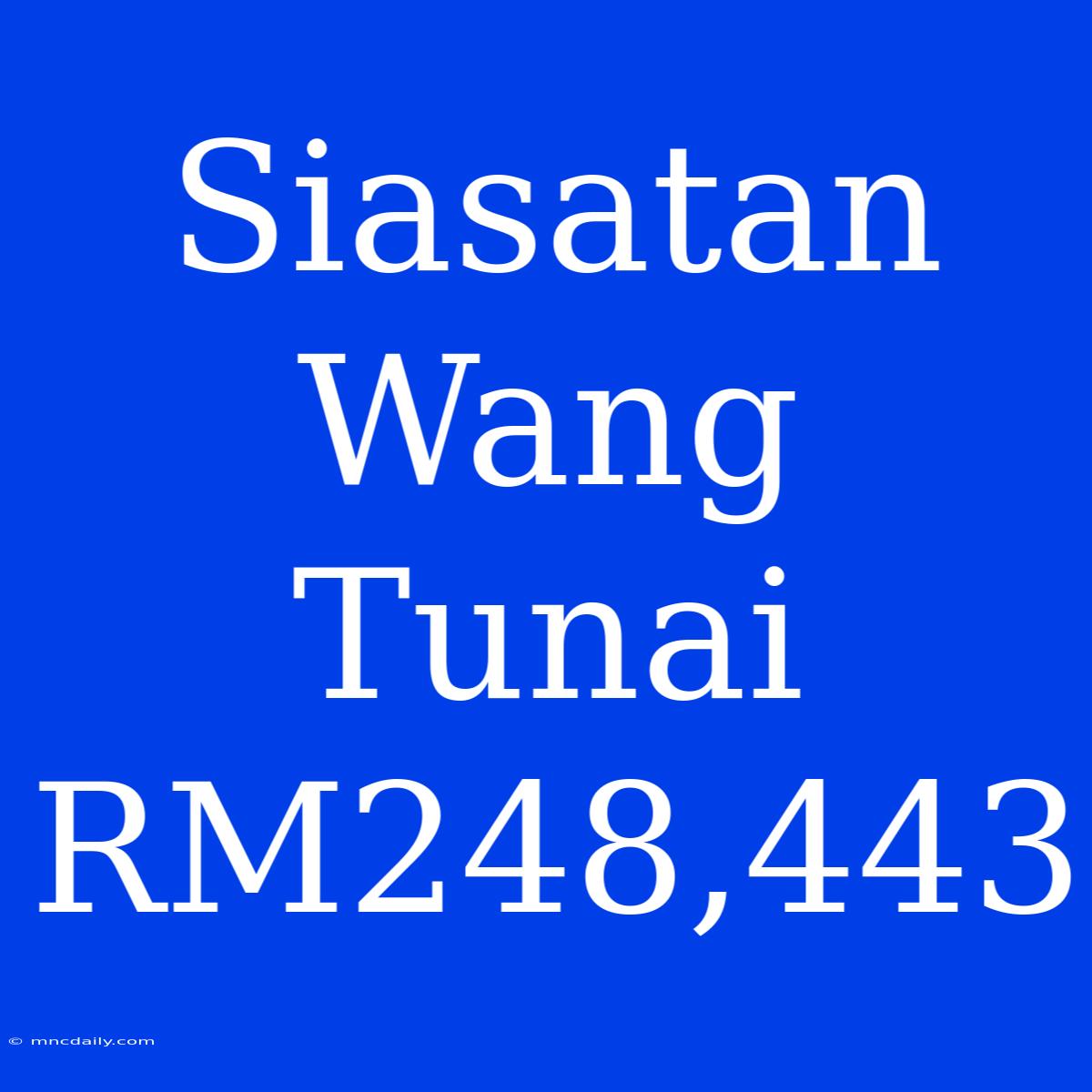 Siasatan Wang Tunai RM248,443