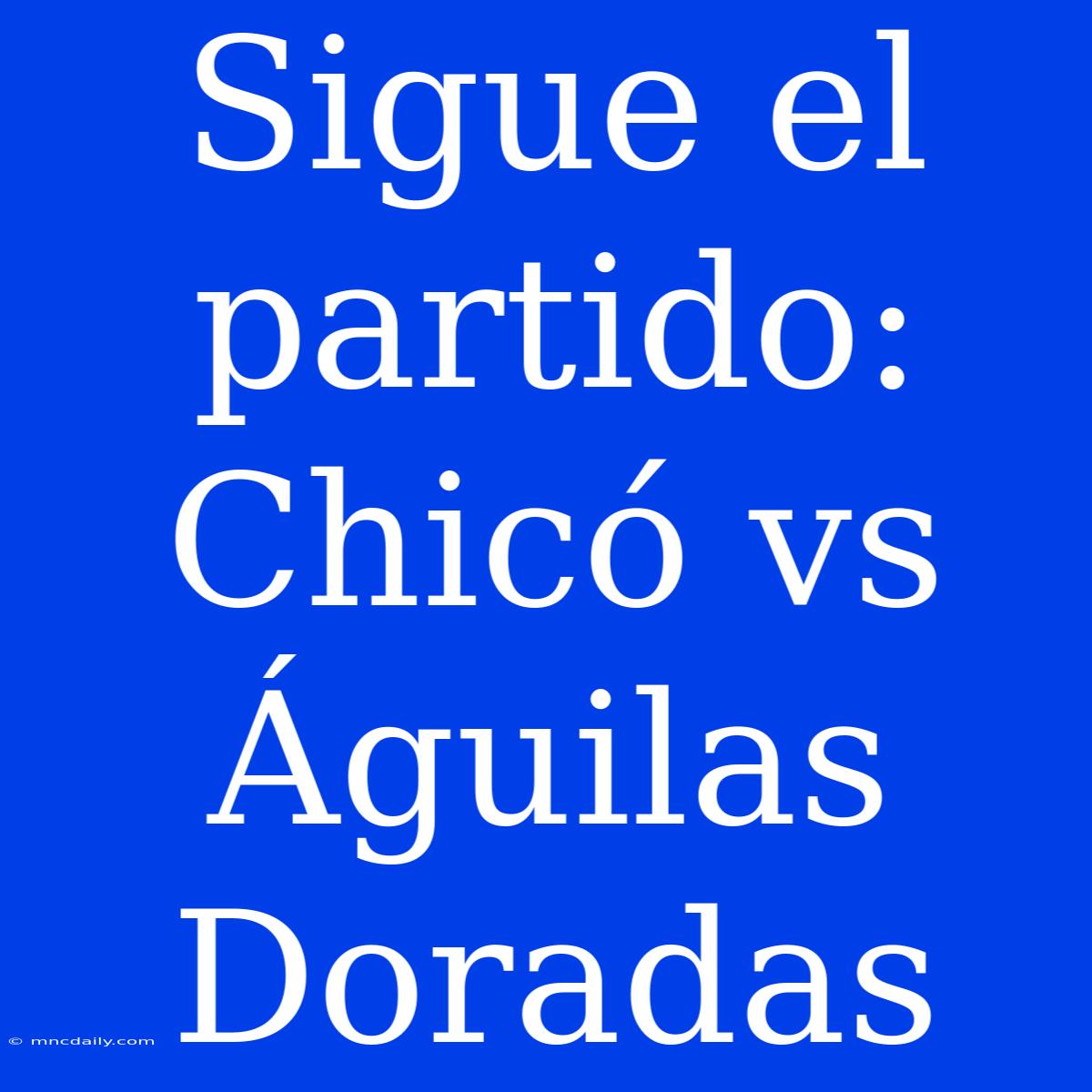 Sigue El Partido: Chicó Vs Águilas Doradas