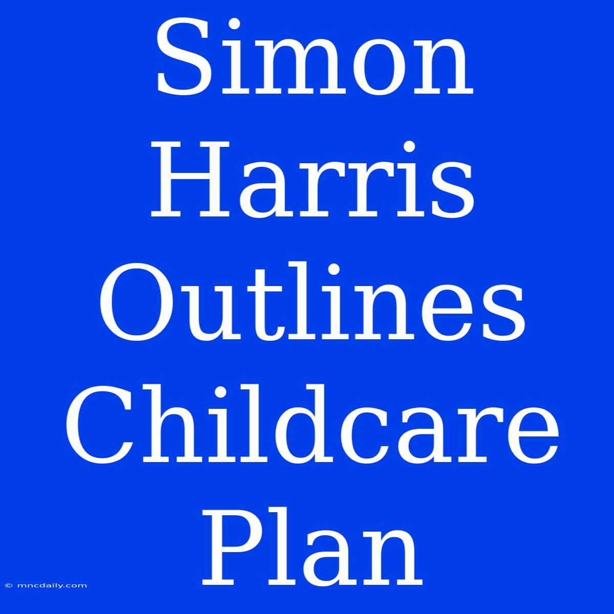 Simon Harris Outlines Childcare Plan