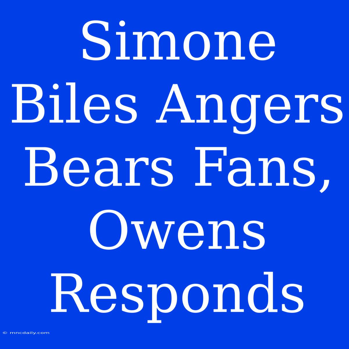 Simone Biles Angers Bears Fans, Owens Responds