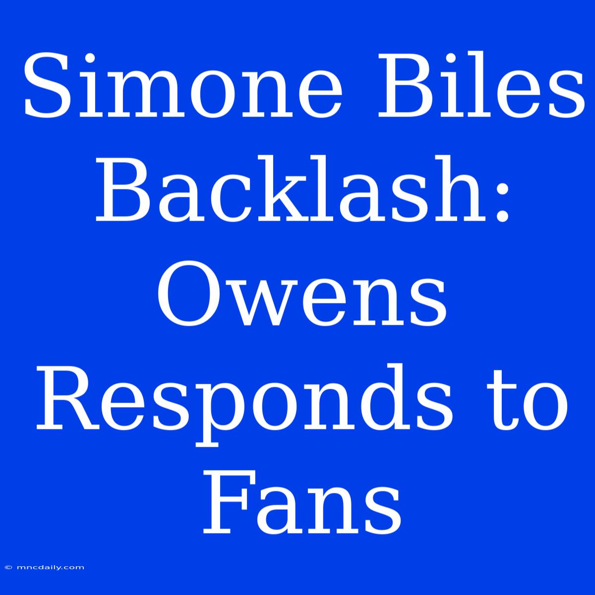 Simone Biles Backlash: Owens Responds To Fans