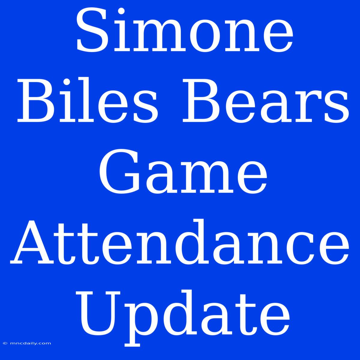 Simone Biles Bears Game Attendance Update